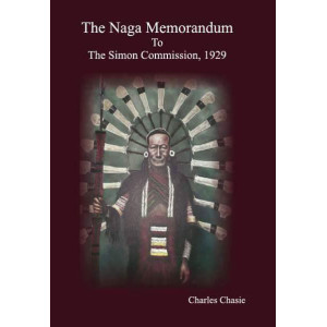 The Naga Memorandum to the Simon Commission, 1929 by Charles Chasie