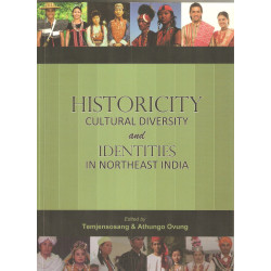 Historicity Cultural Diversity and Identities In Northeast India