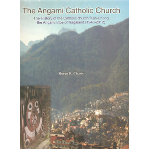 The Angami Catholic Church By Rocus R. Chasie