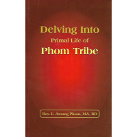 Delving Into Primal Life of Phom Tribe -Rev. L. Among Phom,