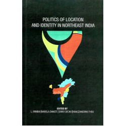Politics Of Location And Identity In Northeast India